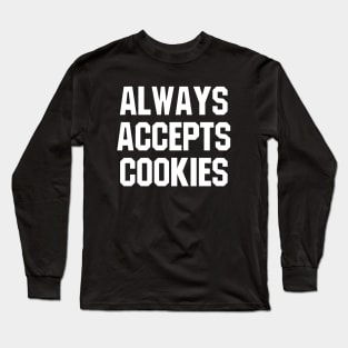 ALWAYS ACCEPTS COOKIES Long Sleeve T-Shirt